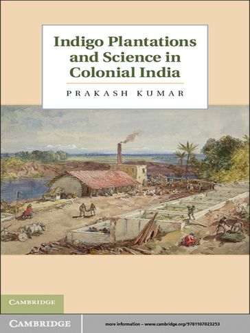 Indigo Plantations and Science in Colonial India - Prakash Kumar