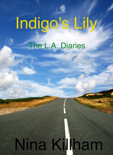 Indigo's Lily: The L.A. Diaries - Nina Killham