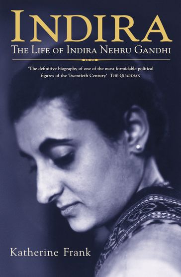 Indira: The Life of Indira Nehru Gandhi - Katherine Frank