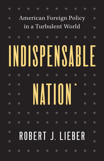Indispensable Nation - Robert J. Lieber