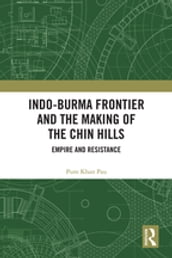 Indo-Burma Frontier and the Making of the Chin Hills