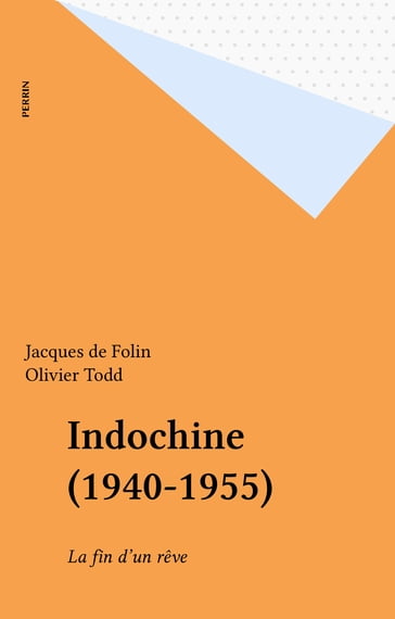 Indochine (1940-1955) - Jacques de Folin - Olivier Todd