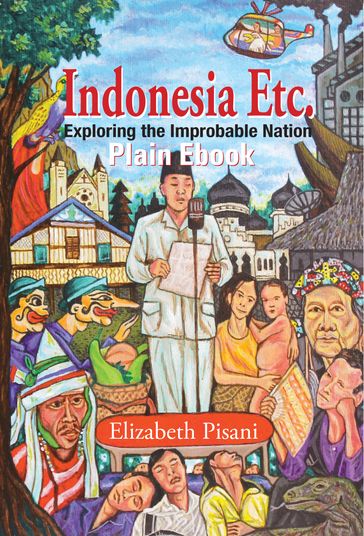 Indonesia Etc.: Exploring the Improbable Nation - Elizabeth Pisani