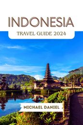 Indonesia Travel Guide 2024