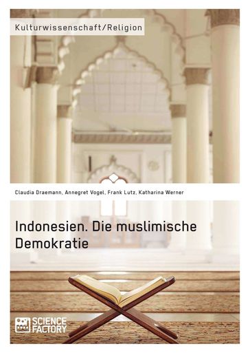 Indonesien. Die muslimische Demokratie - Annegret Vogel - Claudia Draemann - Frank Lutz - Katharina Werner