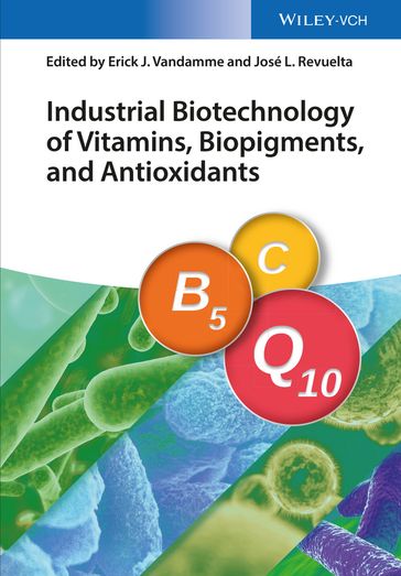 Industrial Biotechnology of Vitamins, Biopigments, and Antioxidants - Erick J. Vandamme - José Luis Revuelta