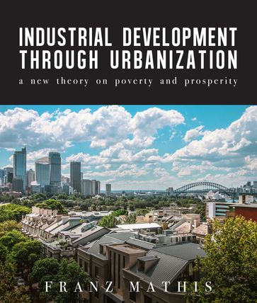 Industrial Development Through Urbanization - Franz Mathis