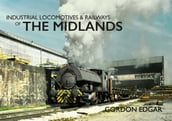 Industrial Locomotives & Railways of The Midlands