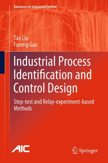 Industrial Process Identification and Control Design - Tao Liu - Furong Gao