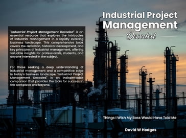 Industrial Project Management Decoded - David Hodges