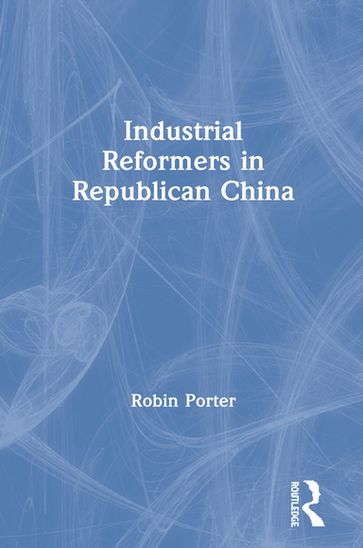 Industrial Reformers in Republican China - Robin Porter
