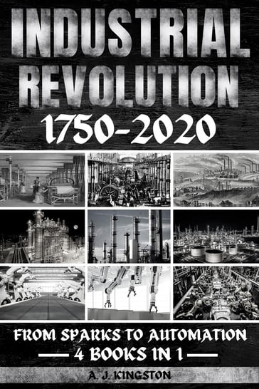 Industrial Revolution 1750-2020 - A.J. Kingston