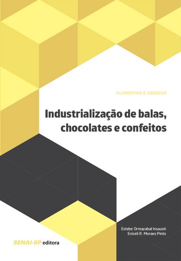 Industrialização de balas, chocolates e confeitos - Eniceli R. Moraes Pinto - Estebe Ormazabal Insausti