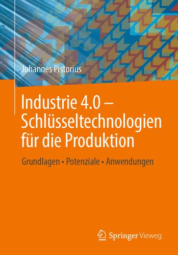 Industrie 4.0  Schlüsseltechnologien für die Produktion - Johannes Pistorius