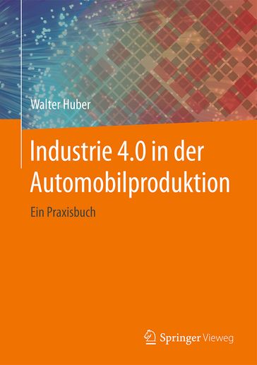 Industrie 4.0 in der Automobilproduktion - Walter Huber