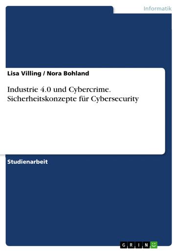 Industrie 4.0 und Cybercrime. Sicherheitskonzepte für Cybersecurity - Lisa Villing - Nora Bohland