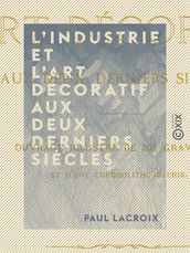 L Industrie et l art décoratif aux deux derniers siècles