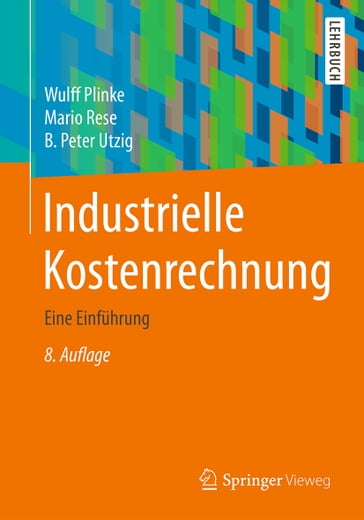Industrielle Kostenrechnung - B. Peter Utzig - Mario Rese - Wulff Plinke
