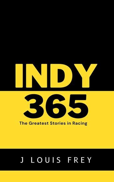 Indy 365-The Greatest Stories in Racing - J Louis Frey