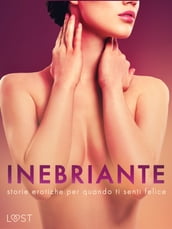 Inebriante: storie erotiche per quando ti senti felice