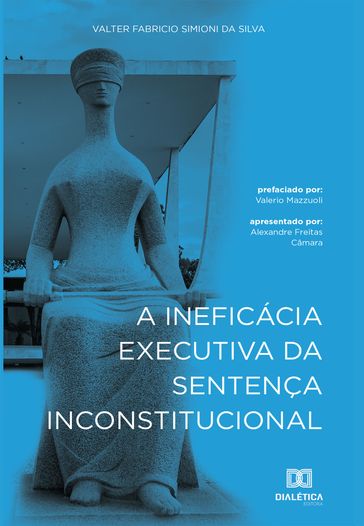 A Ineficácia Executiva da Sentença Inconstitucional - Valter Fabricio Simioni da Silva
