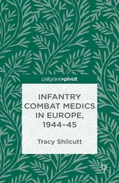 Infantry Combat Medics in Europe, 1944-45