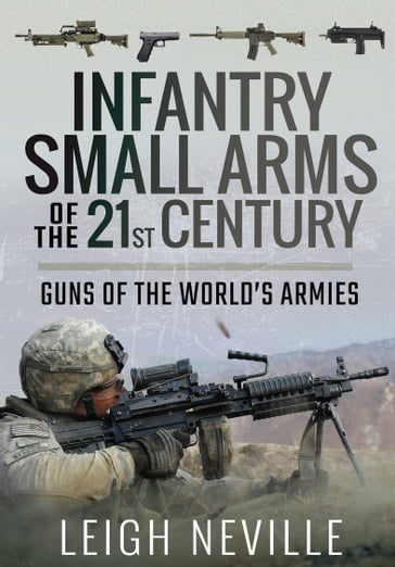 Infantry Small Arms of the 21st Century - Leigh Neville