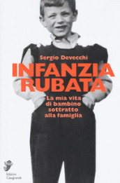 Infanzia rubata. La mia vita di bambino sottratto alla famiglia