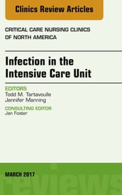 Infection in the Intensive Care Unit, An Issue of Critical Care Nursing Clinics of North America