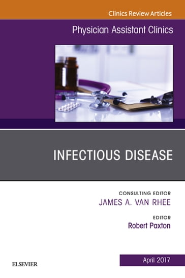 Infectious Disease, An Issue of Physician Assistant Clinics - Robert Paxton - PA-C - MPAS