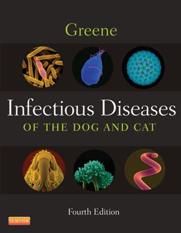 Infectious Diseases of the Dog and Cat - DVM  MS  DACVIM Craig E. Greene - BVSc(Hons) PhD MPH MBA FNAP DACVIM(SAIM) Jane E. Sykes