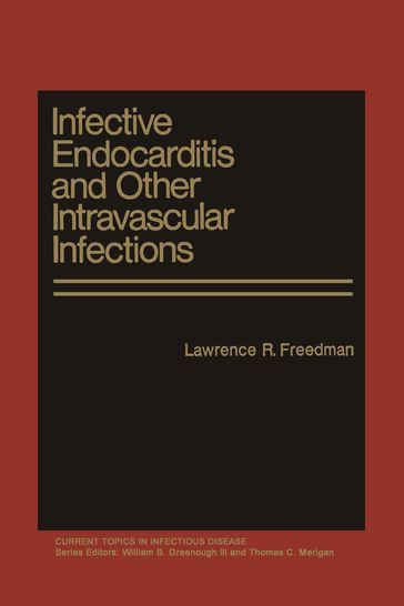 Infective Endocarditis and Other Intravascular Infections - Lawrence R. Freedman