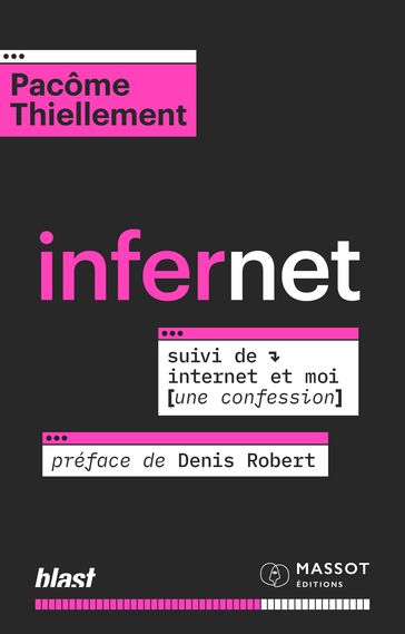 Infernet - Suivi de Internet et moi (une confession) - Pacôme Thiellement - Denis Robert