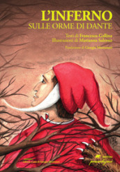 L Inferno. Sulle orme di Dante. Ediz. illustrata