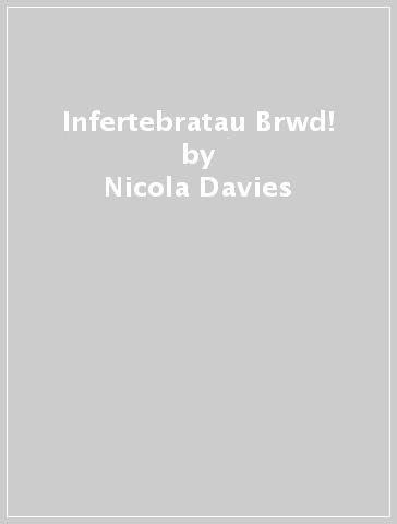 Infertebratau Brwd! - Nicola Davies