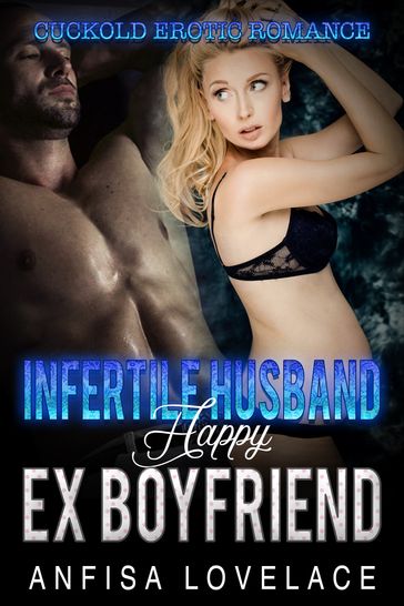 Infertile Husband, Happy Ex-Boyfriend - Anfisa Lovelace
