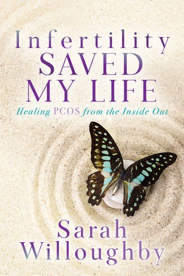 Infertility Saved My Life - Sarah Willoughby