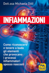 Infiammazioni. Come riconoscere e tenere a bada gli elementi che provocano i processi infiammatori spesso nascosti