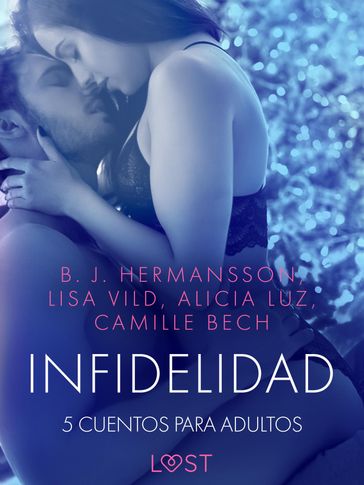 Infidelidad: 5 cuentos para adultos - Alexandria Varg - Camille Bech - Alicia Luz - Lisa Vild - B. J. Hermansson