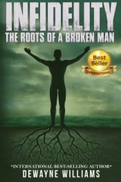 Infidelity: The Roots of a Broken Man