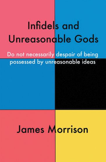 Infidels and Unreasonable Gods - James Morrison