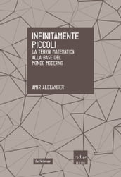 Infinitamente piccoli. La teoria matematica alla base del mondo moderno