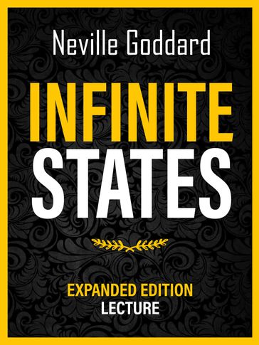 Infinite States - Expanded Edition Lecture - Neville Goddard