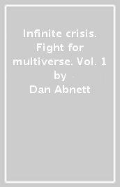 Infinite crisis. Fight for multiverse. Vol. 1