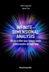Infinite-dimensional Analysis: Operators In Hilbert Space; Stochastic Calculus Via Representations, And Duality Theory