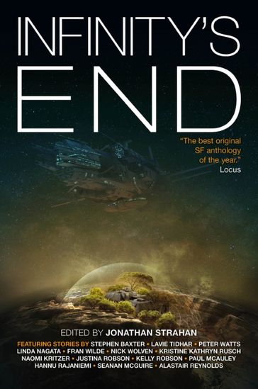 Infinity's End - Alastair Reynolds - Fran Wilde - Hannu Rajaniemi - Justina Robson - Kelly Robson - Kristine Kathryn Rusch - Lavie Tidhar - Linda Nagata - Naomi Kritzer - Nick Wolven - Paul Macauley - Peter Watts - Seanan McGuire - Stephen Baxter