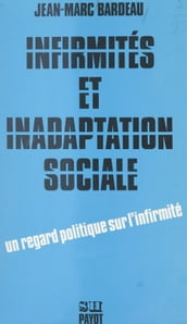 Infirmités et inadaptation sociale : pour une étude socio-politique de l intégration des handicapés dans la société capitaliste