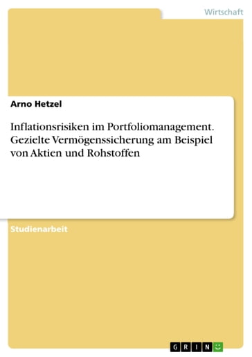 Inflationsrisiken im Portfoliomanagement. Gezielte Vermögenssicherung am Beispiel von Aktien und Rohstoffen - Arno Hetzel