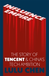 Influence Empire: The Story of Tencent and China s Tech Ambition