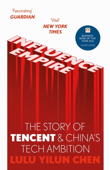 Influence Empire: The Story of Tencent and China's Tech Ambition - Lulu Yilun Chen